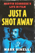 Just a Shot Away: Martin Scorsese's Life in Film