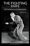 The Fighting Knife Revised Edition: The Fairbairn O.S.S. Knife System, My Perspective