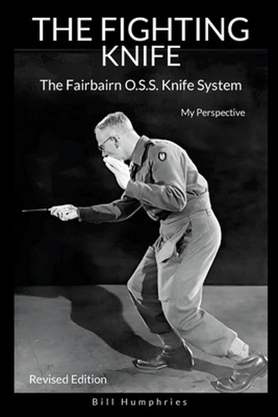 The Fighting Knife Revised Edition: The Fairbairn O.S.S. Knife System, My Perspective