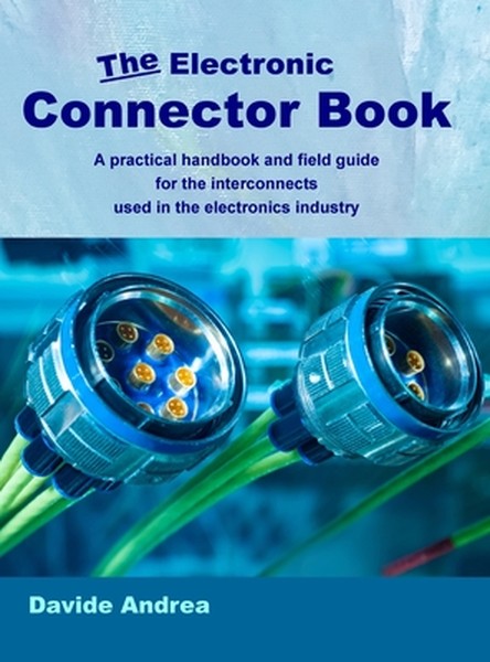 The Electronic Connector Book: A practical handbook and field guide for the interconnects used in the electronics indust