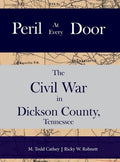 Peril at Every Door: The Civil War in Dickson County, Tennessee