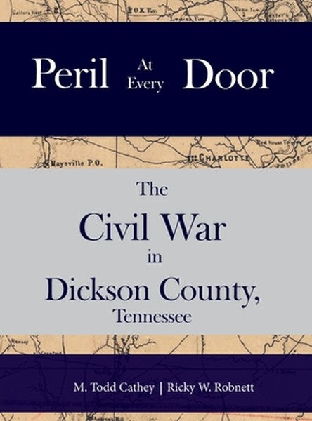 Peril at Every Door: The Civil War in Dickson County, Tennessee