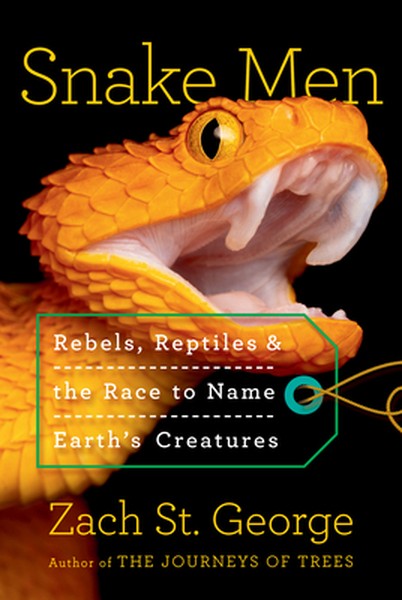 Snake Men: Rebels, Reptiles, and the Race to Name Earth's Creatures