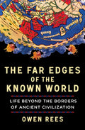 The Far Edges of the Known World: Life Beyond the Borders of Ancient Civilization
