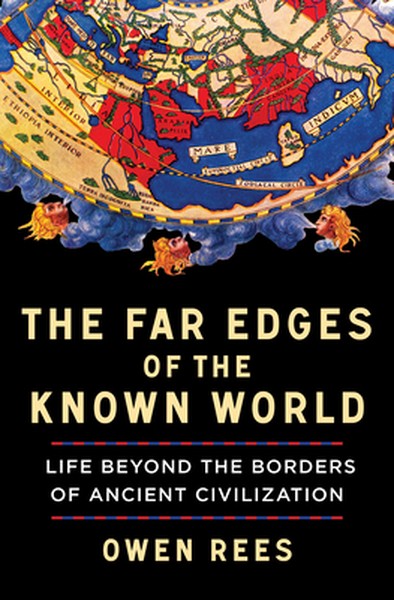 The Far Edges of the Known World: Life Beyond the Borders of Ancient Civilization