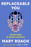 Replaceable You: Adventures in Human Anatomy