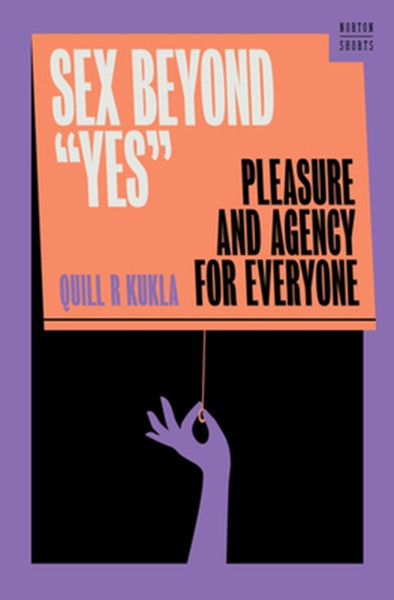 Sex Beyond Yes: Pleasure and Agency for Everyone