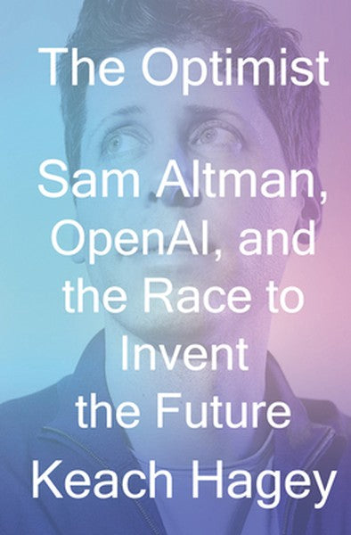 The Optimist: Sam Altman, Openai, and the Race to Invent the Future