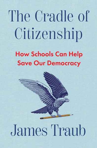 The Cradle of Citizenship: How Schools Can Help Save Our Democracy