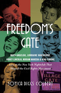 Freedom's Gate: Maya Angelou, Lorraine Hansberry, Abbey Lincoln, Miriam Makeba, and Nina Simone Live at the New York Nig