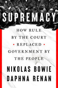 Supremacy: How Rule by the Court Replaced Government by the People