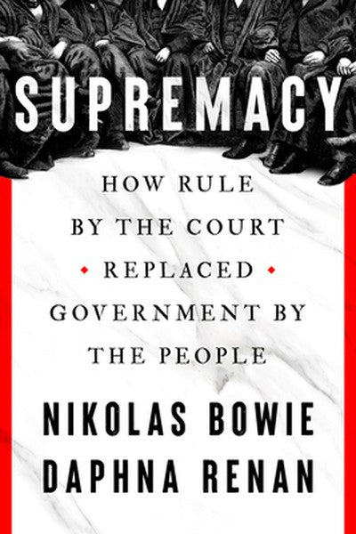 Supremacy: How Rule by the Court Replaced Government by the People