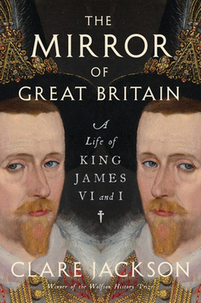 The Mirror of Great Britain: A Life of King James VI and I