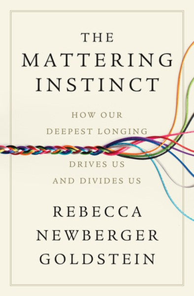 The Mattering Instinct: How Our Deepest Longing Drives Us and Divides Us