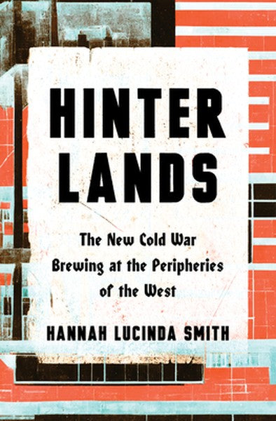 Hinterlands: The New Cold War Brewing at the Peripheries of the West