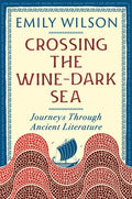 Crossing the Wine-Dark Sea: Journeys Through Ancient Literature