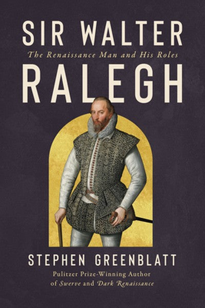 Sir Walter Ralegh: The Renaissance Man and His Roles