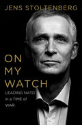 On My Watch: Leading NATO in a Time of War
