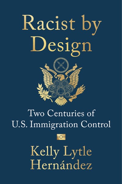 Racist by Design: Two Centuries of U.S. Immigration Control