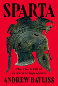 Sparta: The Rise and Fall of an Ancient Superpower