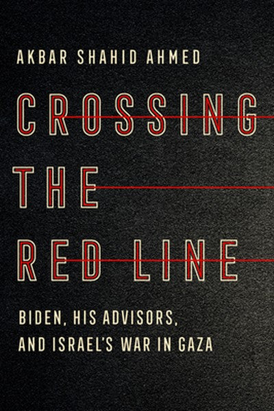 Crossing the Red Line: Biden, His Advisors, and Israel's War in Gaza