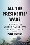 All the Presidents' Wars: Twenty-Five Years of America's War on Terror