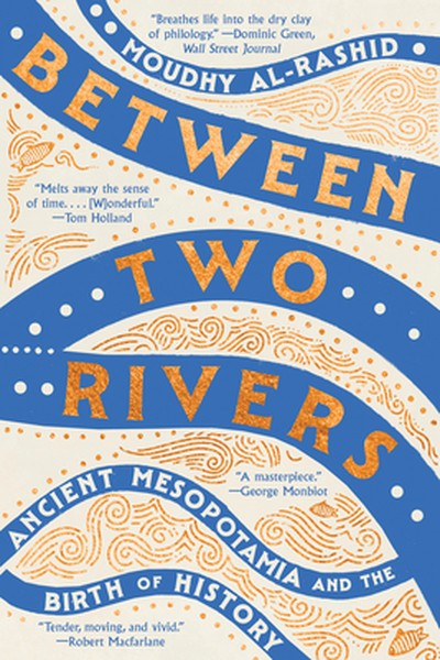Between Two Rivers: Ancient Mesopotamia and the Birth of History