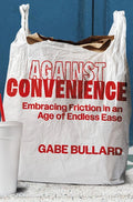 Against Convenience: Embracing Friction in an Age of Endless Ease