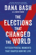The Elections That Changed the World: Fifteen Pivotal Moments That Shaped How We Live