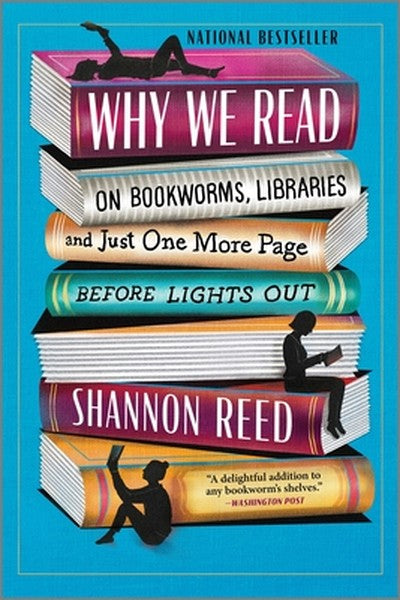 Why We Read: On Bookworms, Libraries, and Just One More Page Before Lights Out