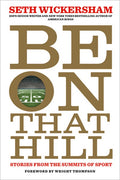 Be on That Hill: Stories from the Summits of Sport