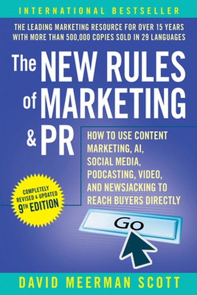 The New Rules of Marketing & PR: How to Use Content Marketing, Ai, Social Media, Podcasting, Video, and Newsjacking to R