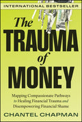 The Trauma of Money: Mapping Compassionate Pathways to Healing Financial Trauma and Disempowering Financial Shame