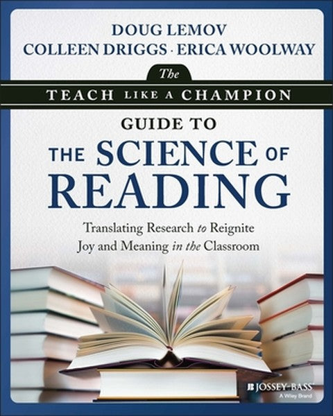 The Teach Like a Champion Guide to the Science of Reading: Translating Research to Reignite Joy and Meaning in the Class