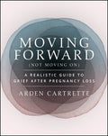 Moving Forward, Not Moving on: A Realistic Guide to Grief After Pregnancy Loss