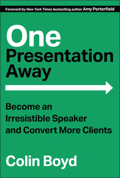 One Presentation Away: Become an Irresistible Speaker and Convert More Clients
