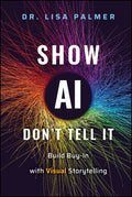Show Ai--Don't Tell It: Build Buy-In with Visual Storytelling