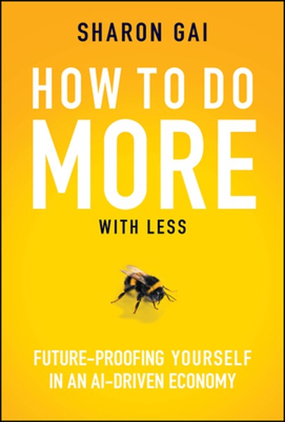 How to Do More with Less: Future-Proofing Yourself in an Ai-Driven Economy