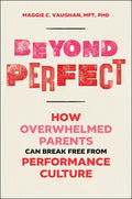 Beyond Perfect: How Overwhelmed Parents Can Break Free from Performance Culture