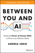 Between You and AI: Unlock the Power of Human Skills to Thrive in an Ai-Driven World