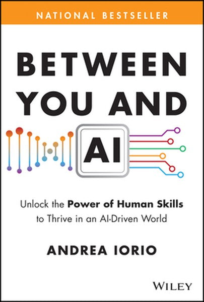 Between You and AI: Unlock the Power of Human Skills to Thrive in an Ai-Driven World