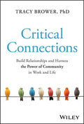 Critical Connections: Build Relationships and Harness the Power of Community in Work and Life