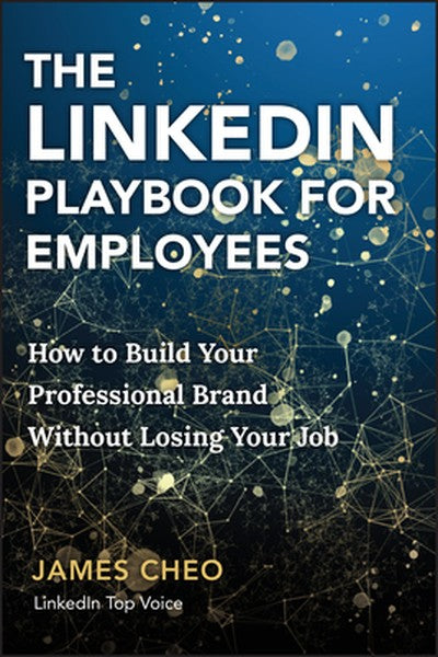The Linkedin Playbook for Employees: How to Build Your Professional Brand Without Losing Your Job