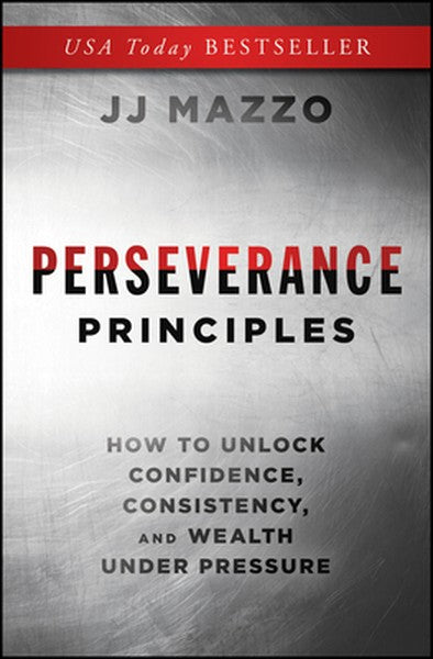 Perseverance Principles: How to Unlock Confidence, Consistency, and Wealth Under Pressure