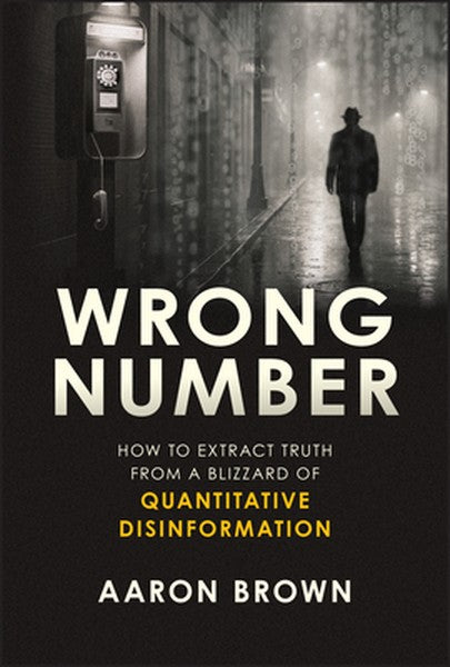 Wrong Number: How to Extract Truth from a Blizzard of Quantitative Disinformation