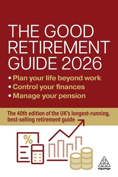 The Good Retirement Guide 2026: Manage Your Pension, Control Your Finances, Plan Your Life Beyond Work