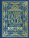 Classic Fairy Tales: Illustrated by Harry Clarke