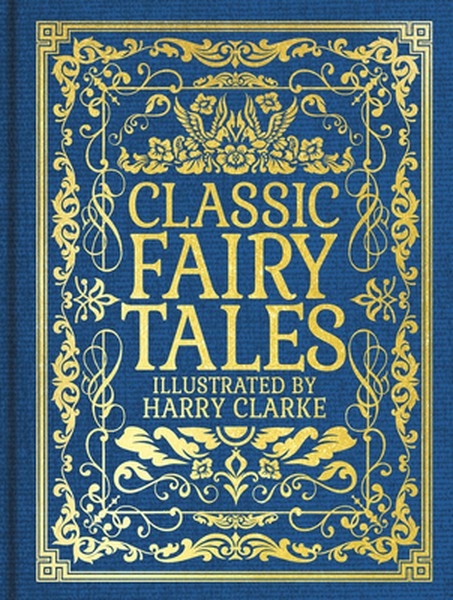 Classic Fairy Tales: Illustrated by Harry Clarke