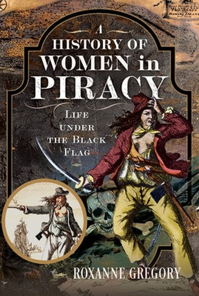 A History of Women in Piracy: Life Under the Black Flag