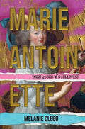 Marie Antoinette: Teen Queen to Guillotine